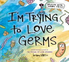 I'm Trying to Love Germs by Bethany Barton (Hardback)