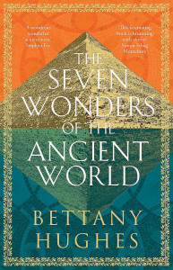 The Seven Wonders of the Ancient World by Bettany Hughes - Signed Edition