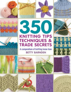 350 Knitting Tips, Techniques and Trade Secrets by Betty Barnden