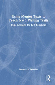 Using Mentor Texts to Teach 6 + 1 Writing Traits by Beverly A. DeVries (Hardback)