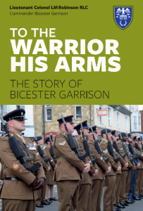 To The Warrior His Arms - The Story of Bicester Garrison