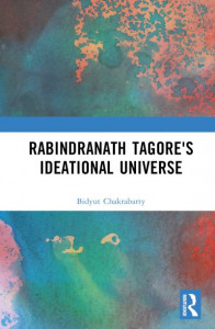 Rabindranath Tagore's Ideational Universe by Bidyut Chakrabarty (Hardback)