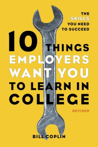 10 Things Employers Want You to Learn in College by William D. Coplin
