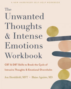 The Unwanted Thoughts & Intense Emotions Workbook by Jon Hershfield