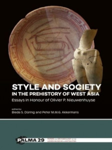Style and Society in the Prehistory of West Asia by Olivier Nieuwenhuyse