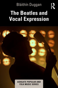 The Beatles and Vocal Expression by Bláithín Duggan (Hardback)