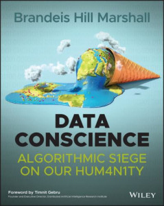 Data Conscience: Algorithmic Siege on our Humanity by B Marshall