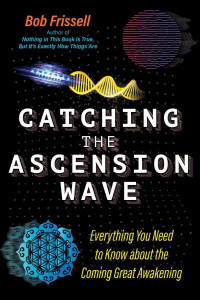 Catching the Ascension Wave by Bob Frissell