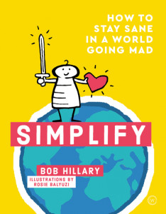 Simplify: How to Stay Sane in a World Going Mad by Bob Hillary (Hardback)