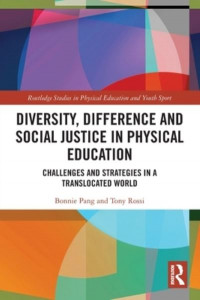 Diversity, Difference and Social Justice in Physical Education by Bonnie Pang