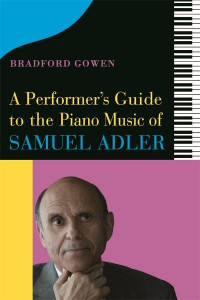 A Performer's Guide to the Piano Music of Samuel Adler by Bradford Gowen (Hardback)