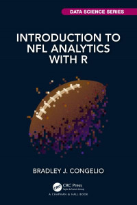 Introduction to NFL Analytics With R by Bradley J. Congelio