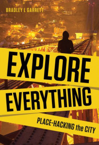 Explore Everything by Bradley L. Garrett