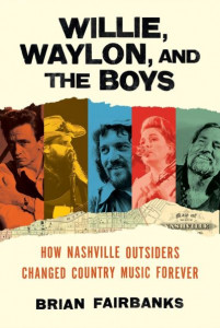 Willie, Waylon, and the Boys by Brian Fairbanks (Hardback)