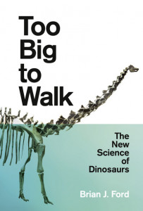 Too Big to Walk by Brian J. Ford