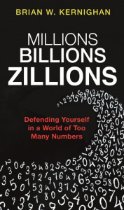 Millions, Billions, Zillions: Defending Yourself in a World of Too Many Numbers by Brian W. Kernighan