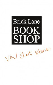 Brick Lane Bookshop New Short Stories by Brick Lane Bookshop