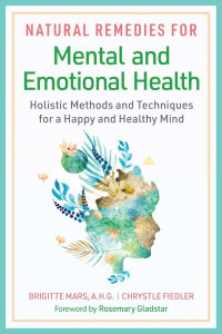 Natural Remedies for Mental and Emotional Health by Brigitte Mars