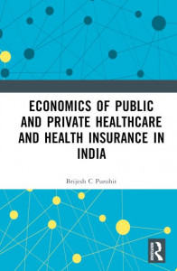 Economics of Public and Private Healthcare and Health Insurance in India by Brijesh C. Purohit (Hardback)