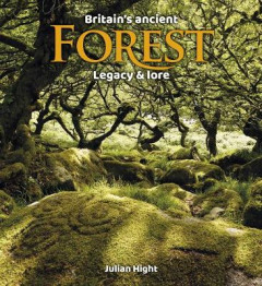 Britain's Ancient Forest by Julian Hight (Hardback)