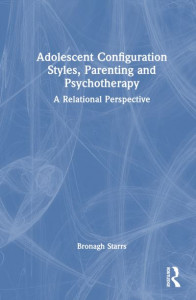 Adolescent Configuration Styles, Parenting and Psychotherapy by Bronagh Starrs (Hardback)