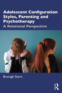Adolescent Configuration Styles, Parenting and Psychotherapy by Bronagh Starrs
