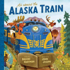 All Aboard the Alaska Train by Brooke Hartman (Hardback)