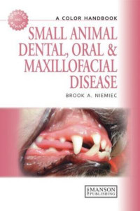Small Animal Dental, Oral and Maxillofacial Disease: A Colour Handbook by Brook Niemiec