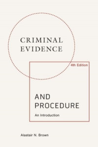 Criminal Evidence and Procedure by Alastair N. Brown