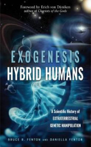 Exogenesis: Hybrid Humans: A Scientific History of Extraterrestrial Genetic Manipulation by Bruce R. Fenton (Bruce R. Fenton)