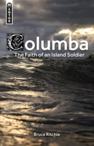 Columba: the Faith of an Island Soldier by Bruce Ritchie (Hardback)