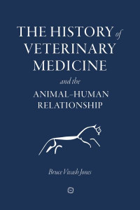 The History of Veterinary Medicine and the Animal-Human Relationship by Bruce V. Jones (Hardback)
