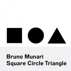 Bruno Munari: Square, Circle, Triangle by Bruno Munari