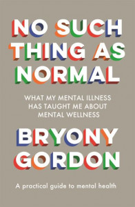 No Such Thing as Normal: From the author of Glorious Rock Bottom by Bryony Gordon (Hardback)
