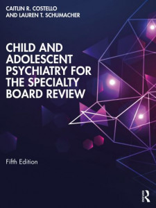 Child and Adolescent Psychiatry for the Specialty Board Review by Caitlin R. Costello