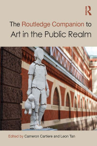 The Routledge Companion to Art in the Public Realm by Cameron Cartiere