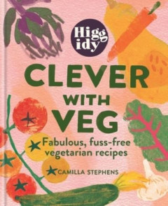 Higgidy Clever With Veg by Camilla Stephens (Hardback)