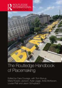 The Routledge Handbook of Placemaking by Cara Courage