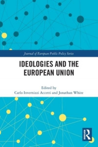 Ideologies and the European Union by Carlo Invernizzi Accetti