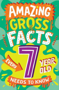 Amazing Gross Facts Every 7 Year Old Needs to Know by Caroline Rowlands