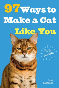 97 Ways to Make a Cat Like You by Carol Kaufman
