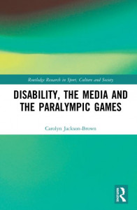 Disability, the Media and the Paralympic Games by Carolyn Jackson-Brown (Hardback)