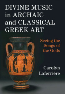 Divine Music in Archaic and Classical Greek Art by Carolyn Laferrière (Hardback)