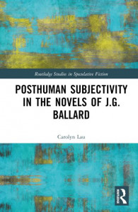 Posthuman Subjectivity in the Novels of J.G. Ballard by Carolyn Lau (Hardback)