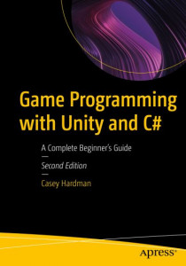 Game Programming With Unity and C# by Casey Hardman