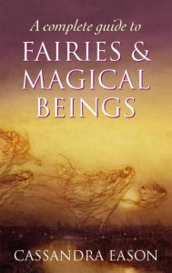 A Complete Guide to Fairies & Magical Beings by Cassandra Eason