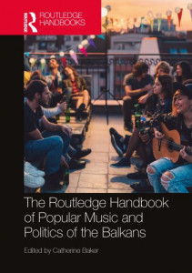 The Routledge Handbook of Popular Music and Politics of the Balkans by Catherine Baker (Hardback)