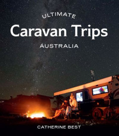 Ultimate Caravan Trips by Catherine Best