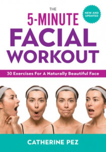 The 5-Minute Facial Workout by Catherine Pez
