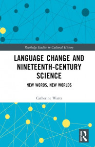 Language Change and Nineteenth-Century Science (Book 135) by Catherine Watts (Hardback)